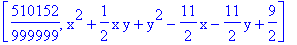 [510152/999999, x^2+1/2*x*y+y^2-11/2*x-11/2*y+9/2]